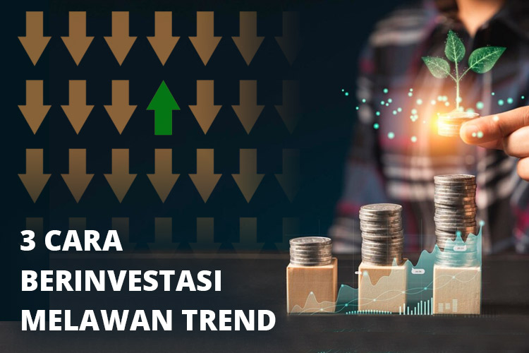 3 Strategi Melawan Trend untuk Investasi